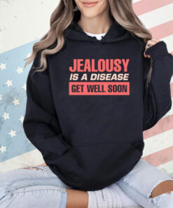 Jealousy is a disease get well soon T-Shirt