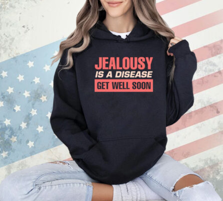 Jealousy is a disease get well soon T-Shirt