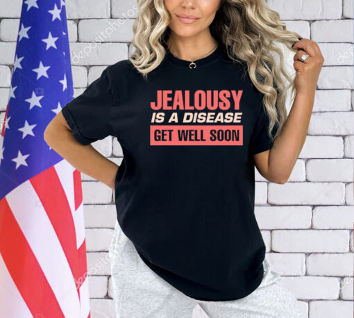 Jealousy is a disease get well soon T-Shirt