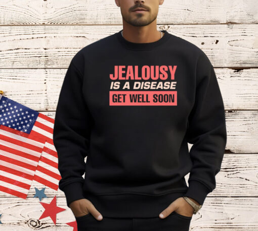 Jealousy is a disease get well soon T-Shirt