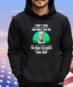 Jeff Dunham I don’t care how much you don’t like me the last time I check the road to heaven wasn’t through your yard Shirt