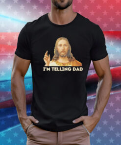 Jesus I’m telling dad T-Shirt