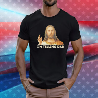 Jesus I’m telling dad T-Shirt