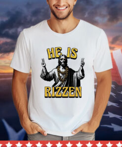 Jesus hi he is rizzen Shirt