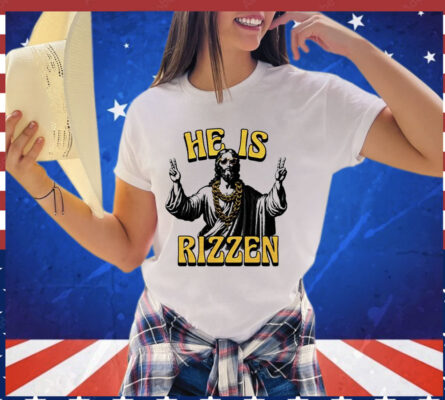 Jesus hi he is rizzen Shirt