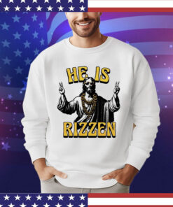 Jesus hi he is rizzen Shirt