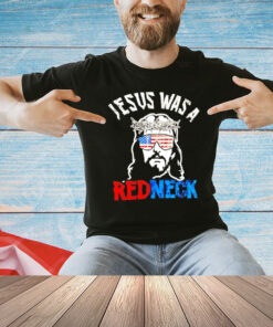 Jesus was a redneck T-Shirt