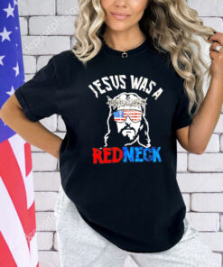 Jesus was a redneck T-Shirt