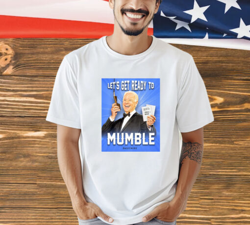 Joe Biden Let’s Get Ready To Mumble T-Shirt