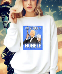 Joe Biden Let’s Get Ready To Mumble T-Shirt