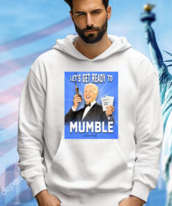 Joe Biden Let’s Get Ready To Mumble T-Shirt