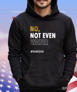 Jusuf Nurkic No Not Even Water Ramadan Shirt