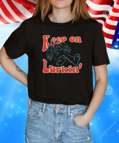 Keep on lurkin’ T-Shirt