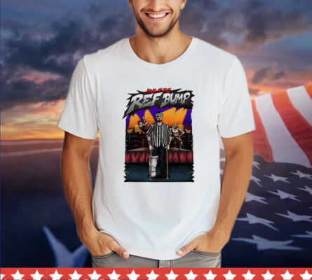 King of the Ref Bump Shirt