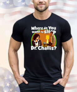 Kinky Horror Where Do You Want To Sleep Dr Challis Shirt