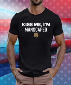 Kiss me I’m manscaped T-Shirt