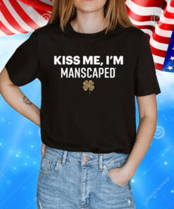 Kiss me I’m manscaped T-Shirt
