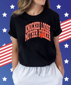 Knocked loose mother fucker Shirt