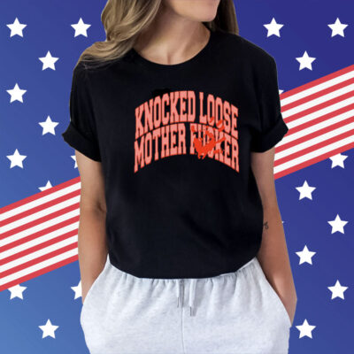 Knocked loose mother fucker Shirt