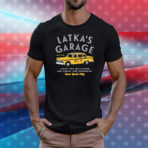 Latka’s Garage I have two solutions one cheap one expensive T-Shirt