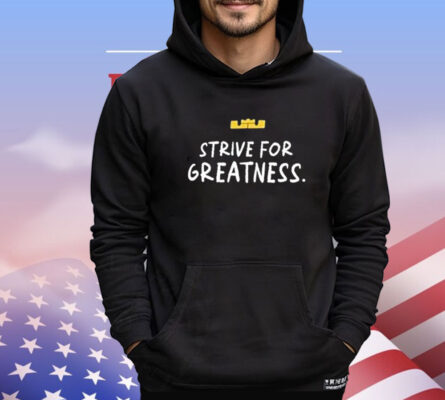 Lebron James Strive For Greatness T-Shirt