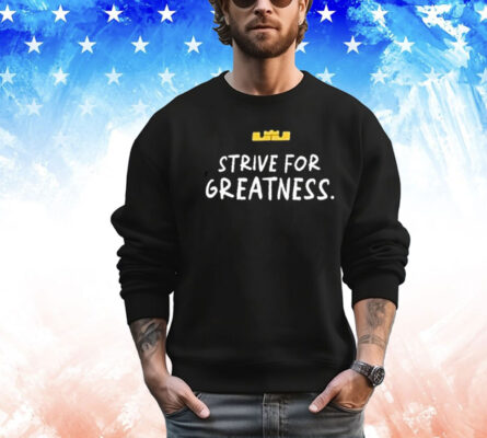 Lebron James Strive For Greatness T-Shirt