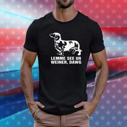 Lemme See Ur Weiner Dawg T-Shirt