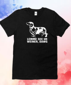 Lemme See Ur Weiner Dawg T-Shirt