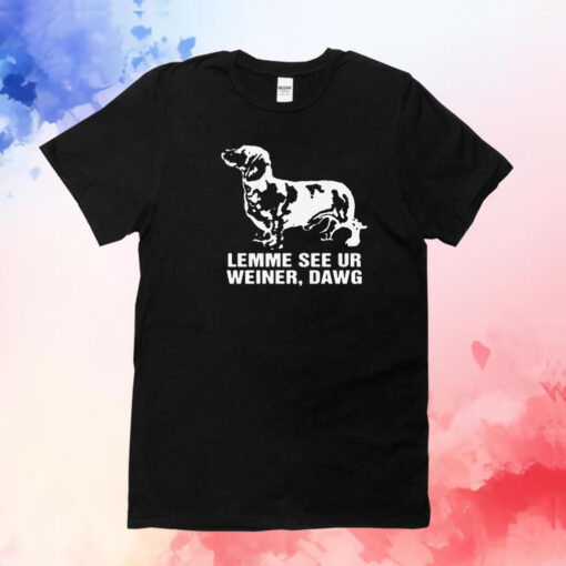 Lemme See Ur Weiner Dawg T-Shirt