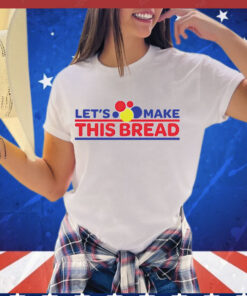 Let’s make this wonder bread Shirt