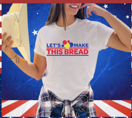 Let’s make this wonder bread Shirt