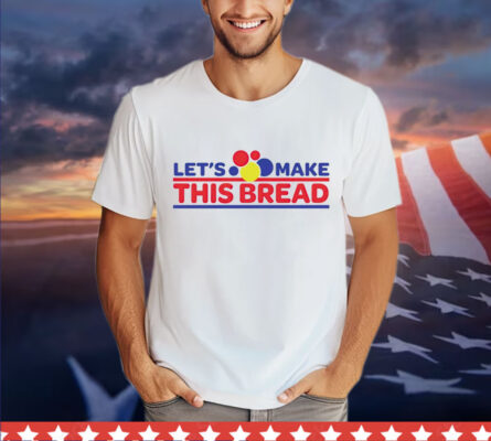 Let’s make this wonder bread Shirt