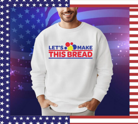 Let’s make this wonder bread Shirt