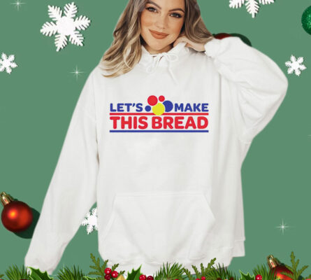 Let’s make this wonder bread Shirt