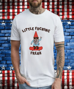 Little fucking freak T-Shirt