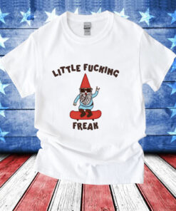 Little fucking freak T-Shirt