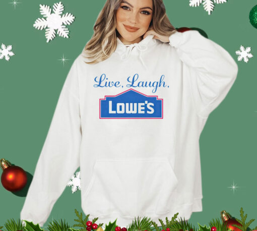 Live laugh lowes Shirt