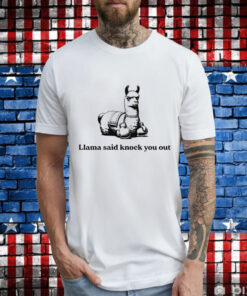 Llama said knock you out T-Shirt