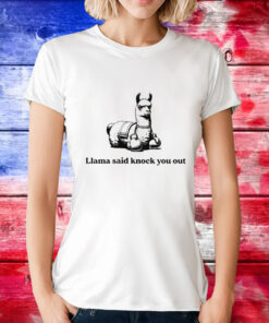 Llama said knock you out T-Shirt