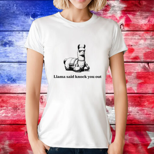 Llama said knock you out T-Shirt