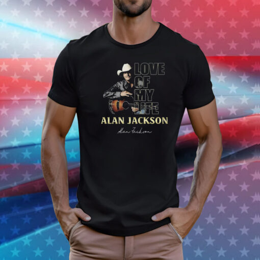 Love Of My Life Alan Jackson T-Shirt