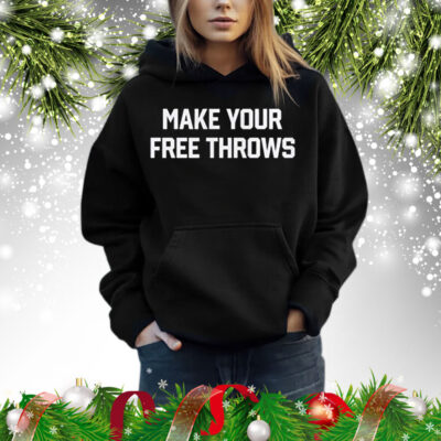 Make Your Free Throws Sweatshirt Shirt