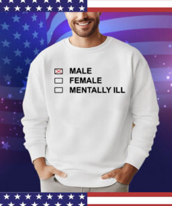 Male female mentally ill Shirt