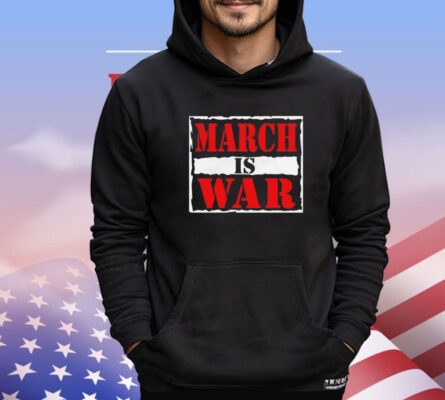 March is war shirt