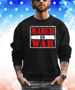 March is war shirt