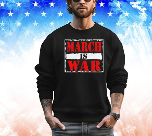 March is war shirt