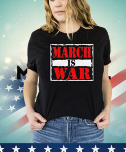 March is war shirt