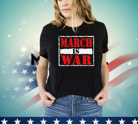 March is war shirt