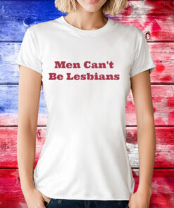 Marcus Dib wearing men cant be lesbians T-Shirt