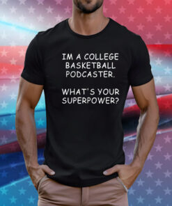 Mark Titus wearing im a college basketball podcaster whats your superpower T-Shirt